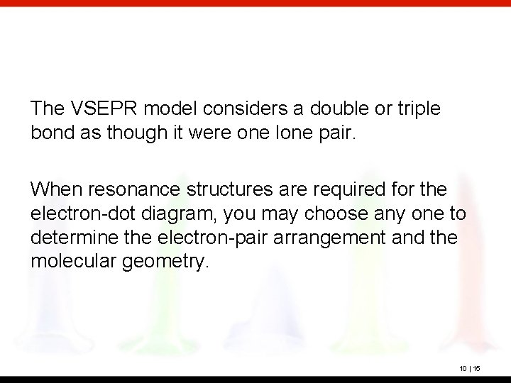 The VSEPR model considers a double or triple bond as though it were one