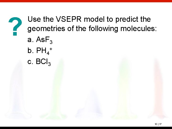 ? Use the VSEPR model to predict the geometries of the following molecules: a.