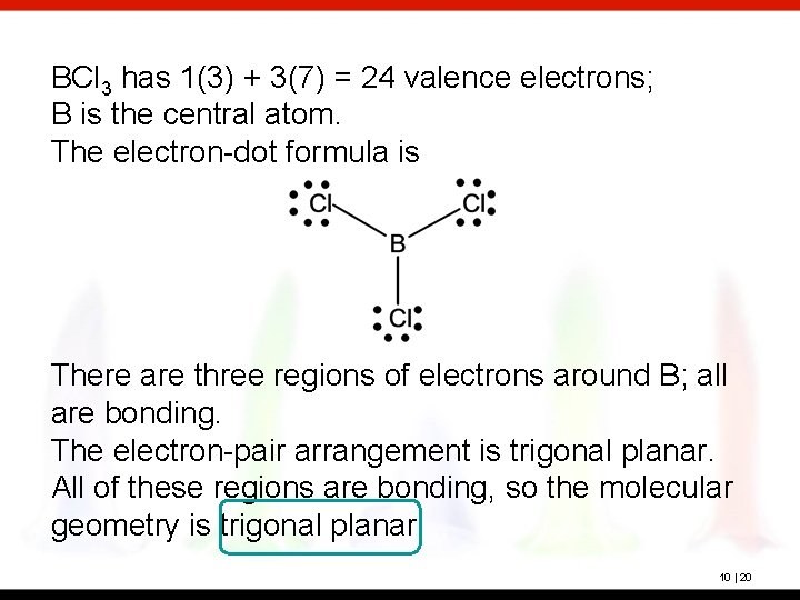 BCl 3 has 1(3) + 3(7) = 24 valence electrons; B is the central