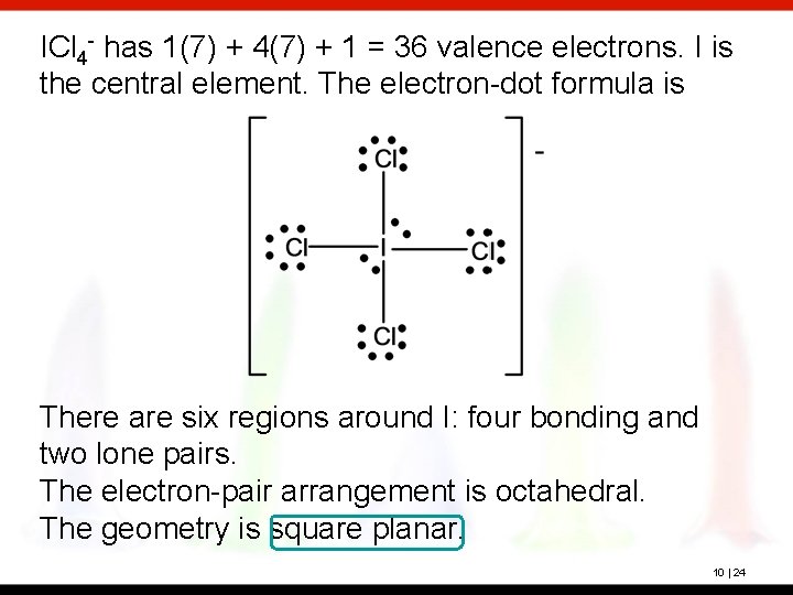 ICl 4 - has 1(7) + 4(7) + 1 = 36 valence electrons. I