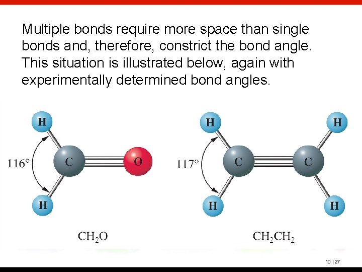 Multiple bonds require more space than single bonds and, therefore, constrict the bond angle.