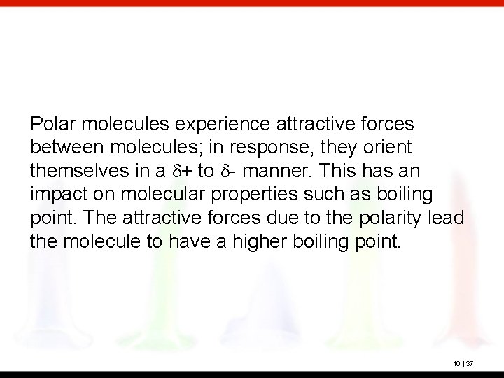 Polar molecules experience attractive forces between molecules; in response, they orient themselves in a