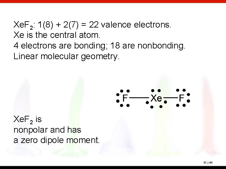 Xe. F 2: 1(8) + 2(7) = 22 valence electrons. Xe is the central