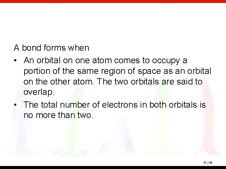 A bond forms when • An orbital on one atom comes to occupy a