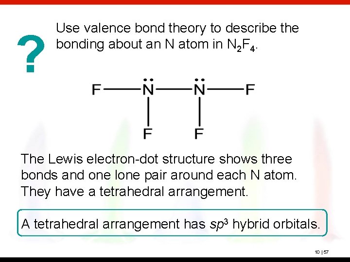 ? Use valence bond theory to describe the bonding about an N atom in