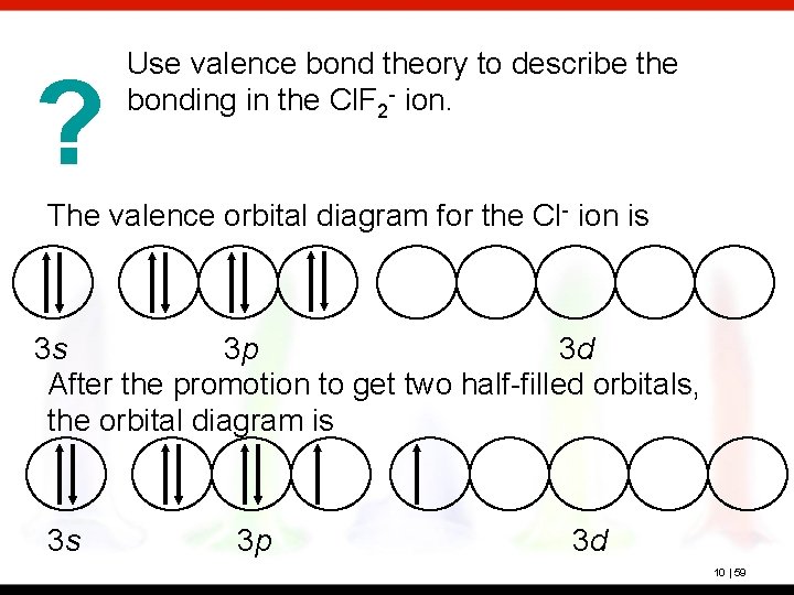 ? Use valence bond theory to describe the bonding in the Cl. F 2