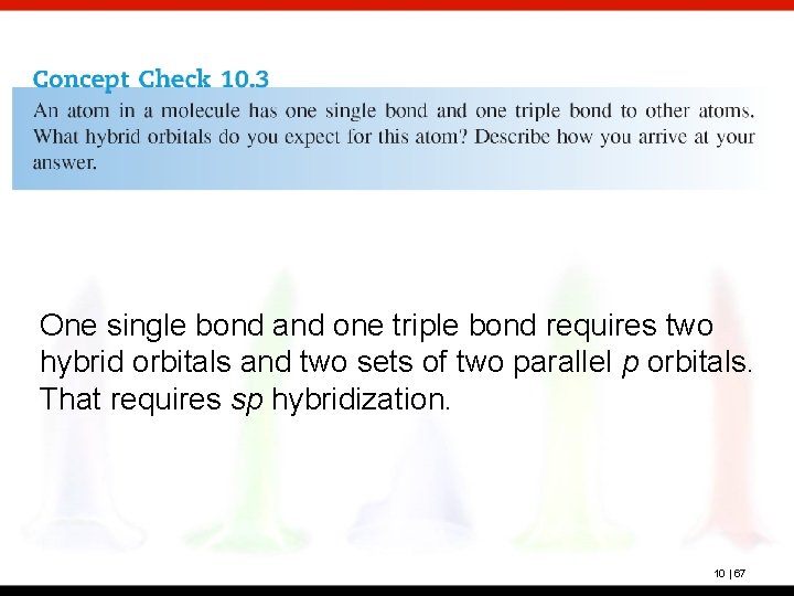 One single bond and one triple bond requires two hybrid orbitals and two sets