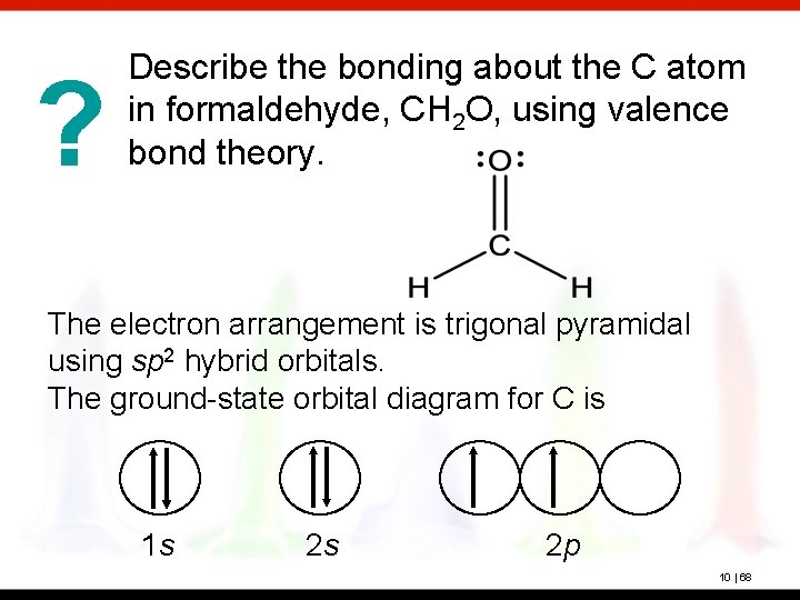 ? Describe the bonding about the C atom in formaldehyde, CH 2 O, using