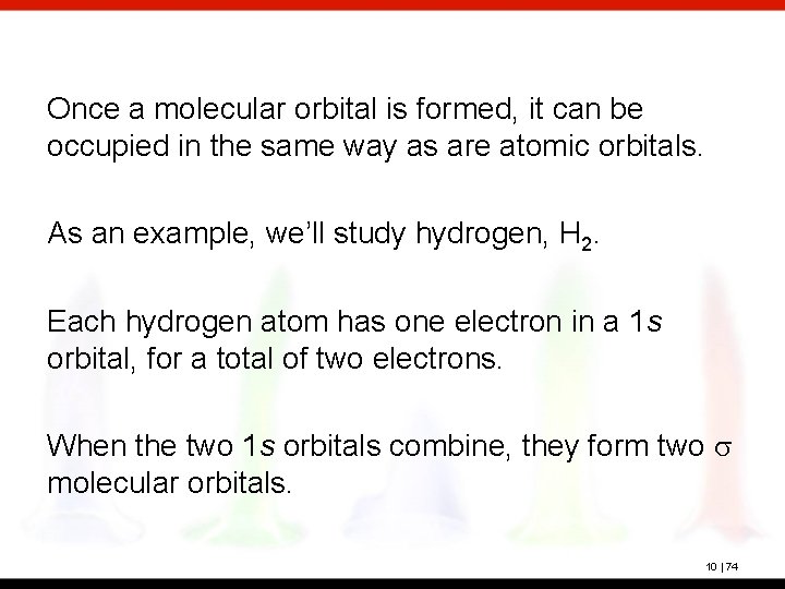 Once a molecular orbital is formed, it can be occupied in the same way
