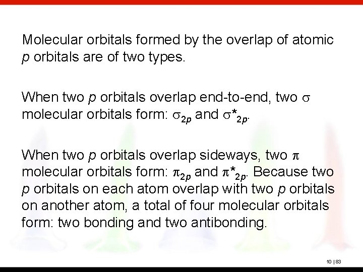 Molecular orbitals formed by the overlap of atomic p orbitals are of two types.