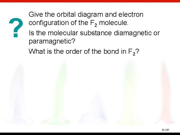 ? Give the orbital diagram and electron configuration of the F 2 molecule. Is