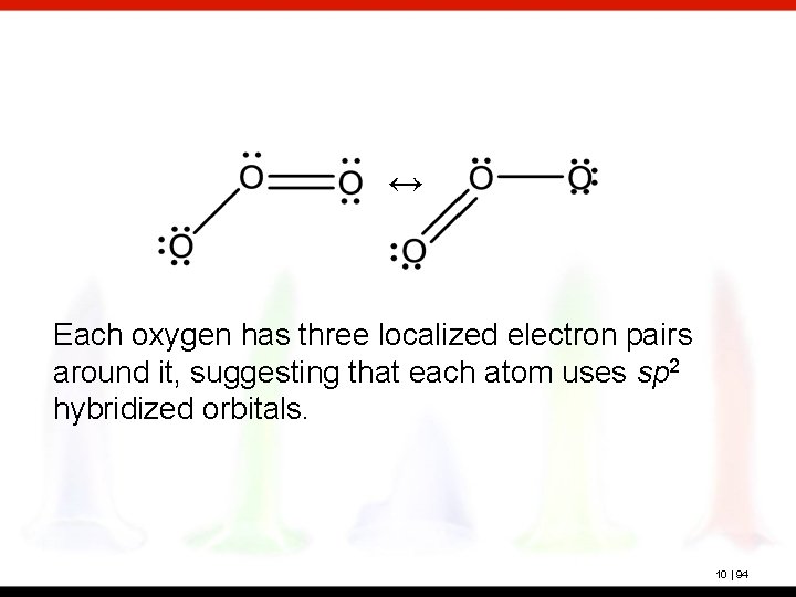 ↔ Each oxygen has three localized electron pairs around it, suggesting that each atom