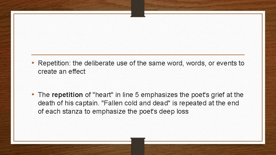  • Repetition: the deliberate use of the same word, words, or events to