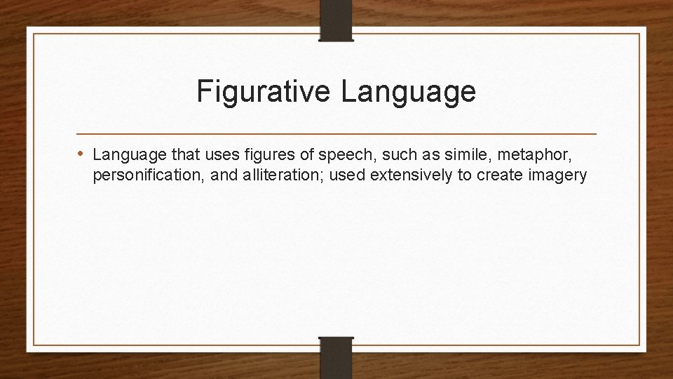 Figurative Language • Language that uses figures of speech, such as simile, metaphor, personification,
