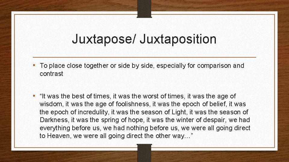 Juxtapose/ Juxtaposition • To place close together or side by side, especially for comparison