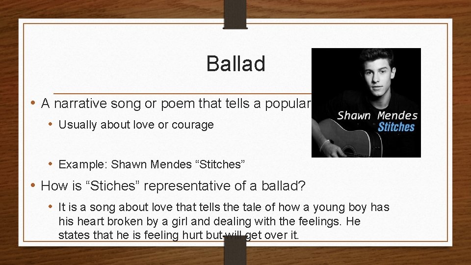 Ballad • A narrative song or poem that tells a popular story • Usually