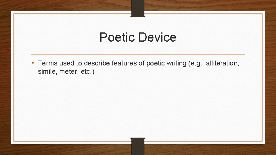 Poetic Device • Terms used to describe features of poetic writing (e. g. ,