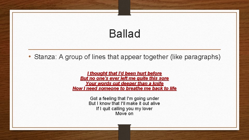 Ballad • Stanza: A group of lines that appear together (like paragraphs) I thought