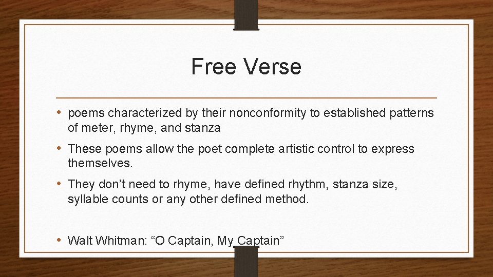 Free Verse • poems characterized by their nonconformity to established patterns of meter, rhyme,