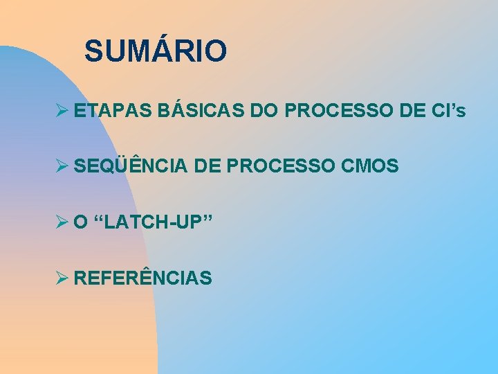 SUMÁRIO Ø ETAPAS BÁSICAS DO PROCESSO DE CI’s Ø SEQÜÊNCIA DE PROCESSO CMOS Ø