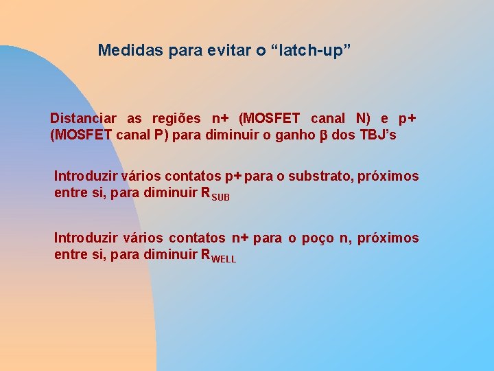 Medidas para evitar o “latch-up” Distanciar as regiões n+ (MOSFET canal N) e p+