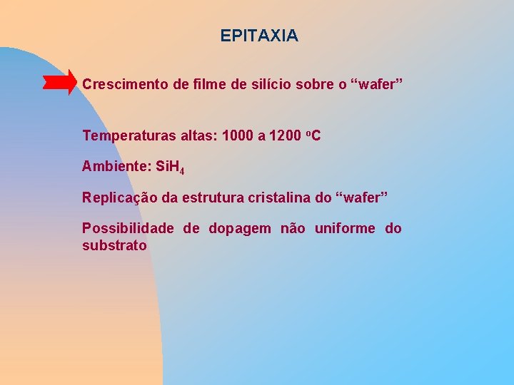 EPITAXIA Crescimento de filme de silício sobre o “wafer” Temperaturas altas: 1000 a 1200