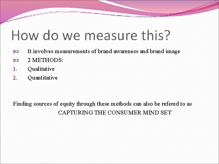 How do we measure this? 1. 2. It involves measurements of brand awareness and