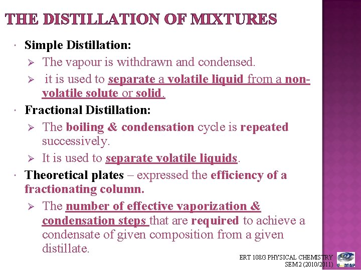 THE DISTILLATION OF MIXTURES Simple Distillation: Ø The vapour is withdrawn and condensed. Ø