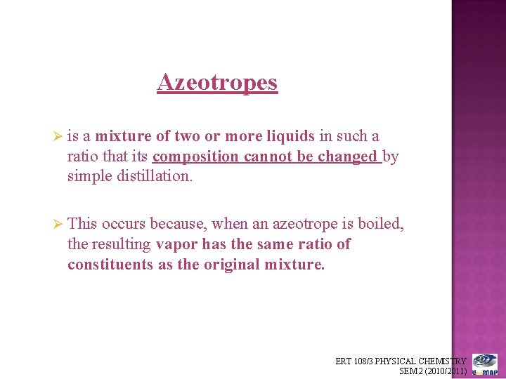 Azeotropes Ø is a mixture of two or more liquids in such a ratio