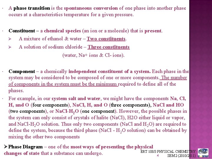  A phase transition is the spontaneous conversion of one phase into another phase