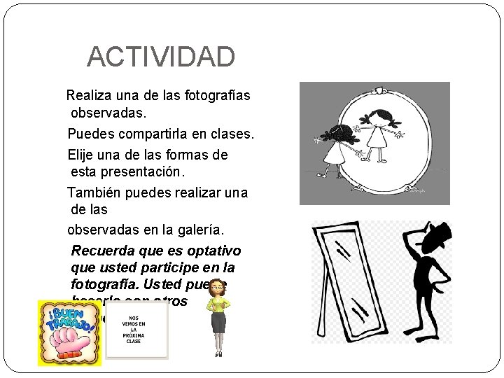  ACTIVIDAD Realiza una de las fotografías observadas. Puedes compartirla en clases. Elije una