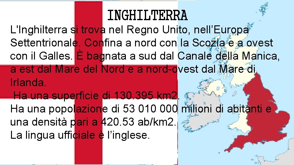 INGHILTERRA L'Inghilterra si trova nel Regno Unito, nell’Europa Settentrionale. Confina a nord con la