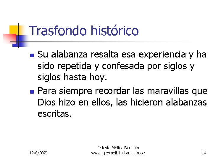 Trasfondo histórico n n Su alabanza resalta esa experiencia y ha sido repetida y