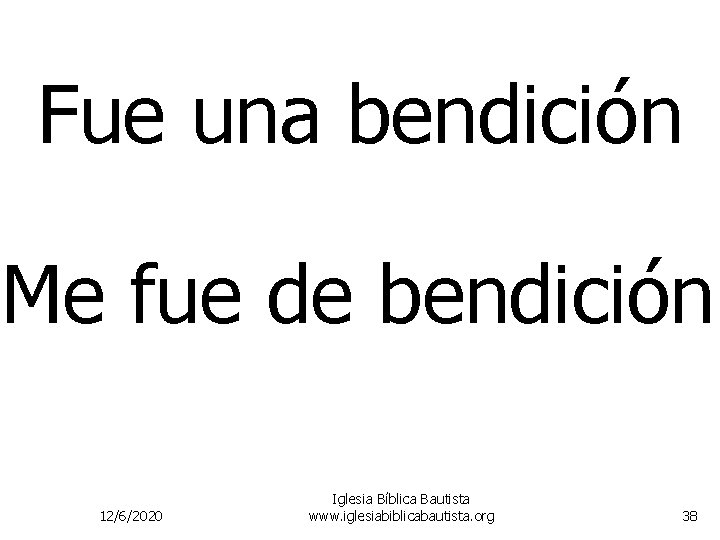 Fue una bendición Me fue de bendición 12/6/2020 Iglesia Bíblica Bautista www. iglesiabiblicabautista. org