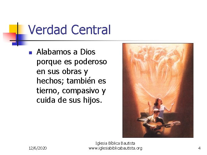 Verdad Central n Alabamos a Dios porque es poderoso en sus obras y hechos;