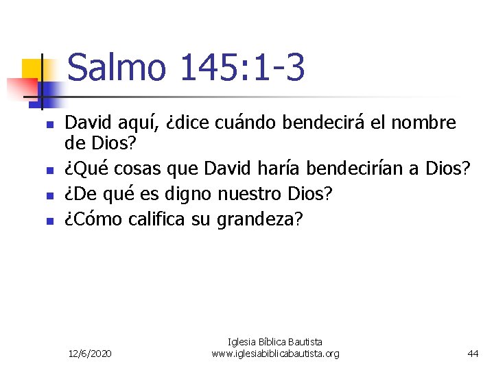 Salmo 145: 1 -3 n n David aquí, ¿dice cuándo bendecirá el nombre de