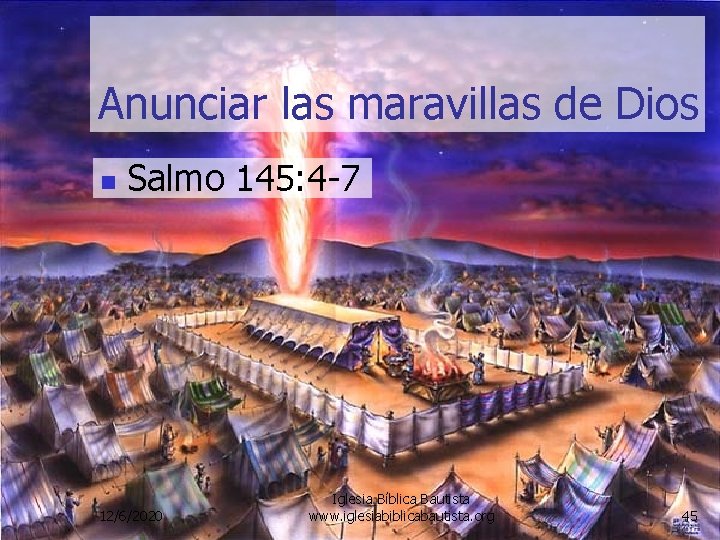 Anunciar las maravillas de Dios n Salmo 145: 4 -7 12/6/2020 Iglesia Bíblica Bautista
