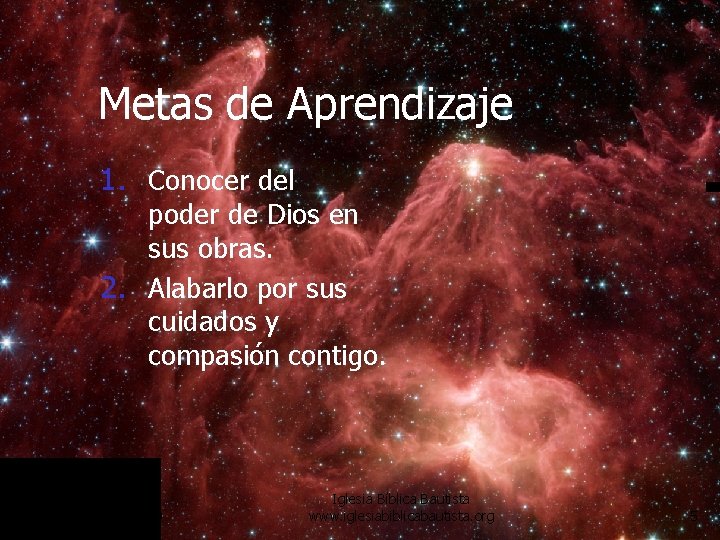 Metas de Aprendizaje 1. Conocer del poder de Dios en sus obras. 2. Alabarlo