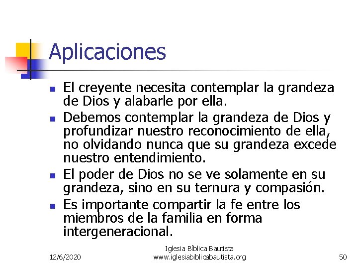 Aplicaciones n n El creyente necesita contemplar la grandeza de Dios y alabarle por