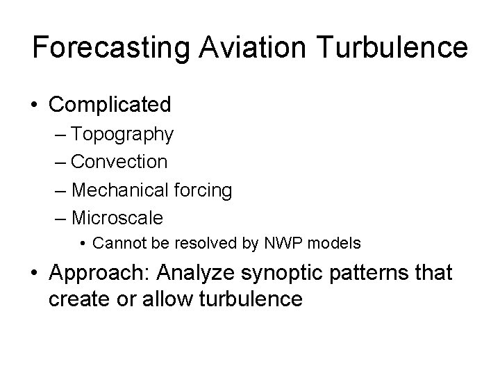 Forecasting Aviation Turbulence • Complicated – Topography – Convection – Mechanical forcing – Microscale