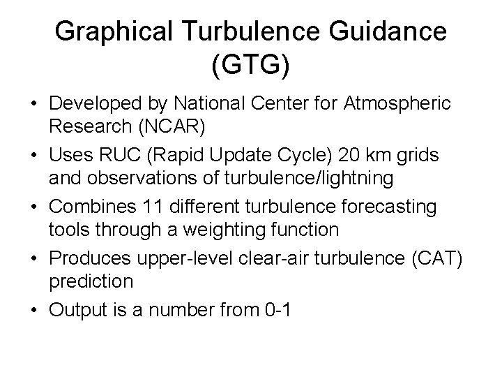 Graphical Turbulence Guidance (GTG) • Developed by National Center for Atmospheric Research (NCAR) •
