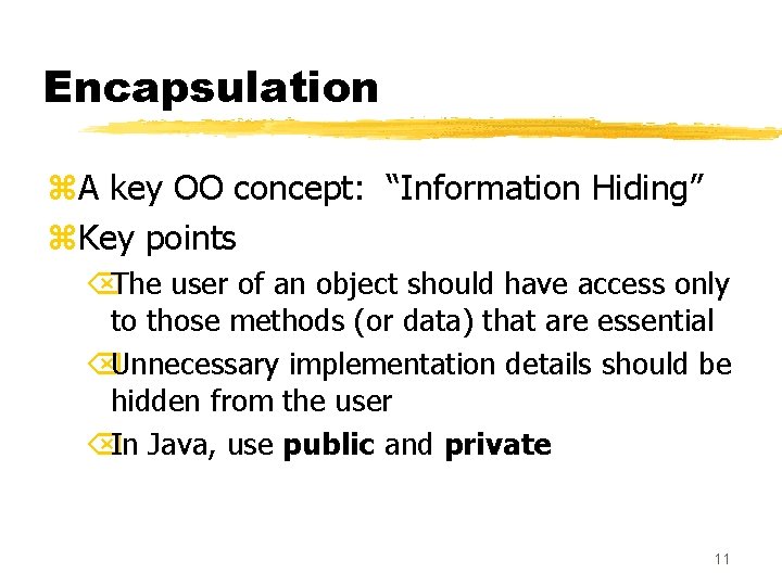 Encapsulation z. A key OO concept: “Information Hiding” z. Key points ÕThe user of