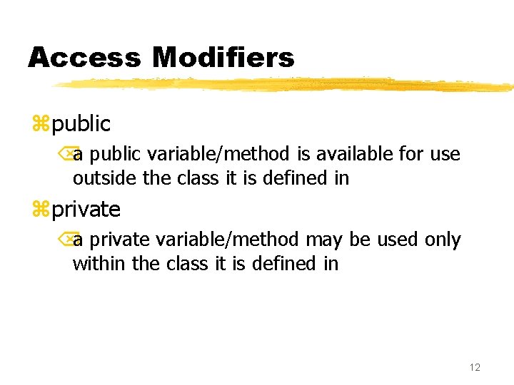 Access Modifiers zpublic Õa public variable/method is available for use outside the class it