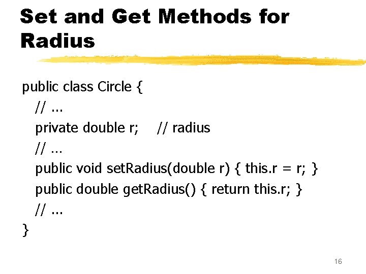 Set and Get Methods for Radius public class Circle { //. . . private