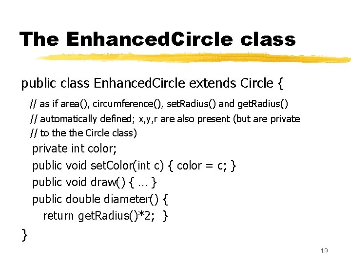 The Enhanced. Circle class public class Enhanced. Circle extends Circle { // as if