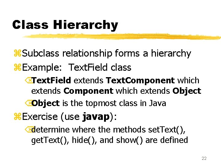 Class Hierarchy z. Subclass relationship forms a hierarchy z. Example: Text. Field class ÕText.