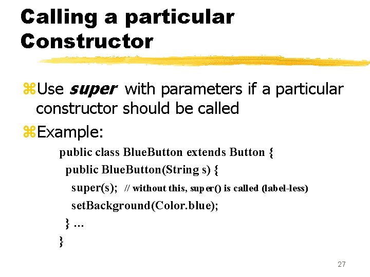 Calling a particular Constructor z. Use super with parameters if a particular constructor should