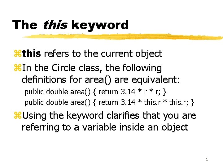 The this keyword zthis refers to the current object z. In the Circle class,