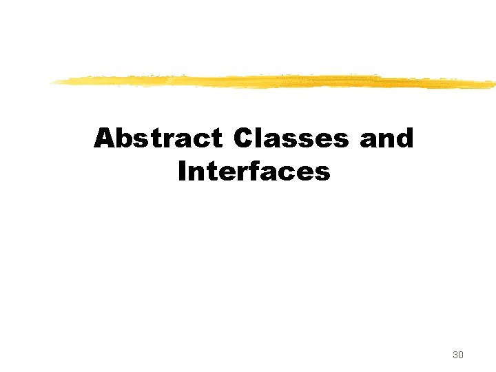 Abstract Classes and Interfaces 30 