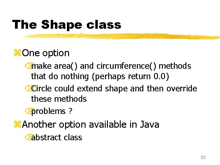 The Shape class z. One option Õmake area() and circumference() methods that do nothing